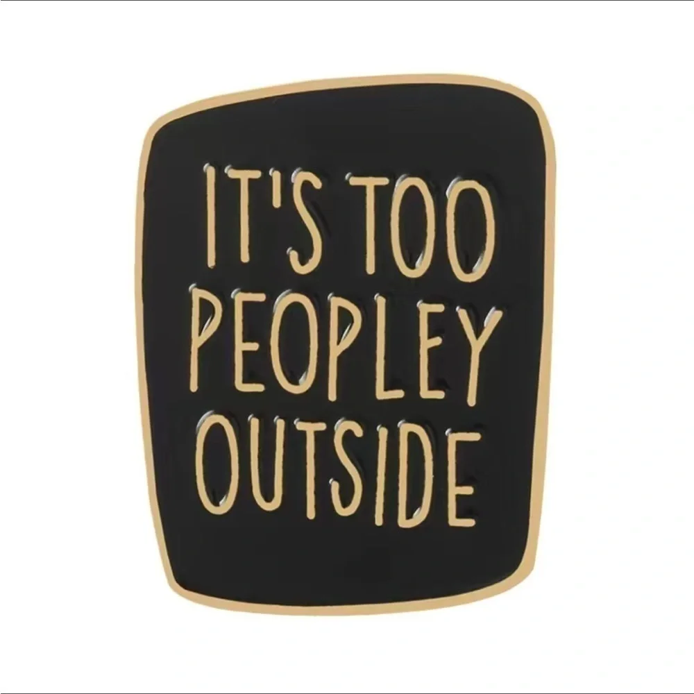 3/$25 Metal and Enamel Pin “It’s Too Peopley Outside” Unisex Pin Broach